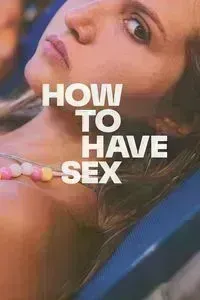 Download How to Have Sex (2023) {English With Subtitles} WEB-DL 480p [270MB] || 720p [730MB] || 1080p [1.8GB]